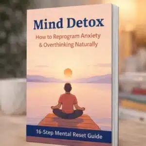 Mind Detox: How to Reprogram Anxiety & Overthinking Naturally (16-Step Mental Reset Guide)